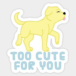 too cute for you (yellow lab) Sticker